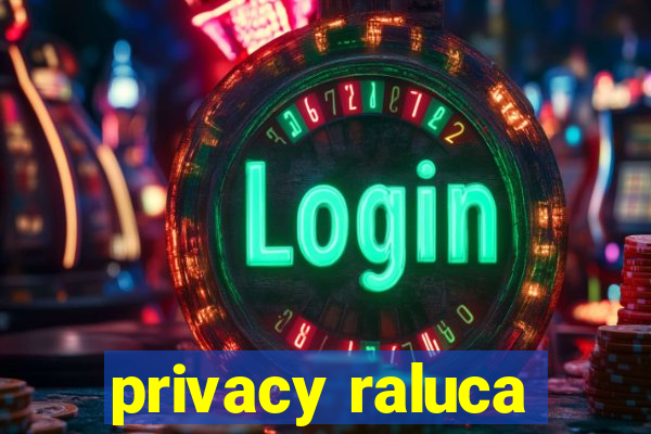 privacy raluca